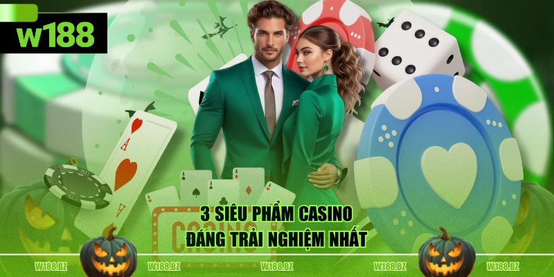 Casino W188 3 3 siêu phẩm Casino đáng trải nghiệm nhất