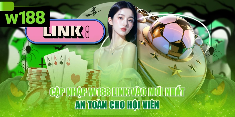 Cập Nhập W188 Link Vào Mới Nhất, An Toàn Cho Hội Viên 1 Cập Nhập W188 Link Vào Mới Nhất, An Toàn Cho Hội Viên