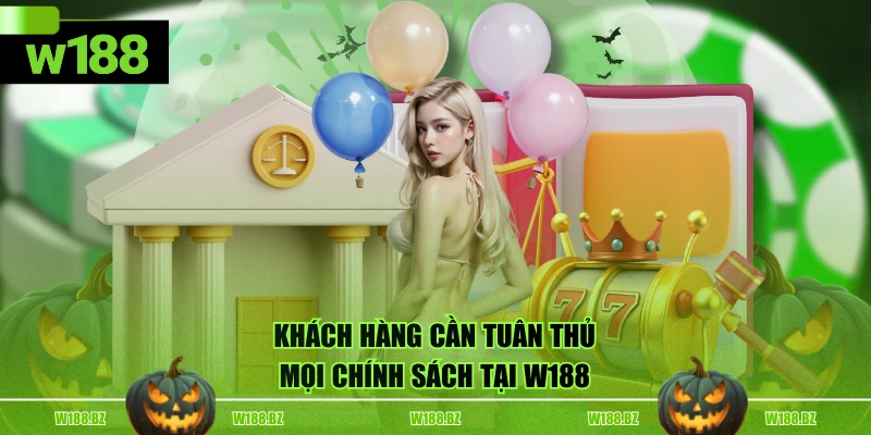 Miễn trừ trách nhiệm 3 Khách hàng cần tuân thủ mọi chính sách tại W188