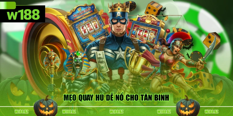 Nổ Hũ W188 4 Mẹo quay hũ dễ nổ cho tân binh