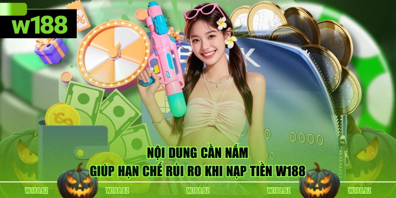 Nạp Tiền W188 3 Nội dung cần nắm giúp hạn chế rủi ro khi nạp tiền W188