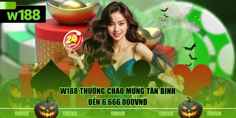 Khuyến Mãi W188 2 W188 thưởng chào mừng tân binh đến 6.666.000vnđ